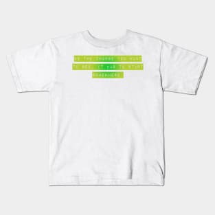 "Be The Change You Want to See. It Has to Start Somewhere" Kids T-Shirt